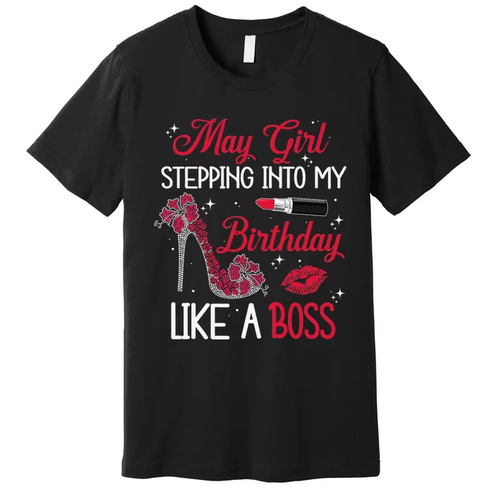 May Stepping Into My Birthday Like A Boss Shoes Gifts Premium T-Shirt