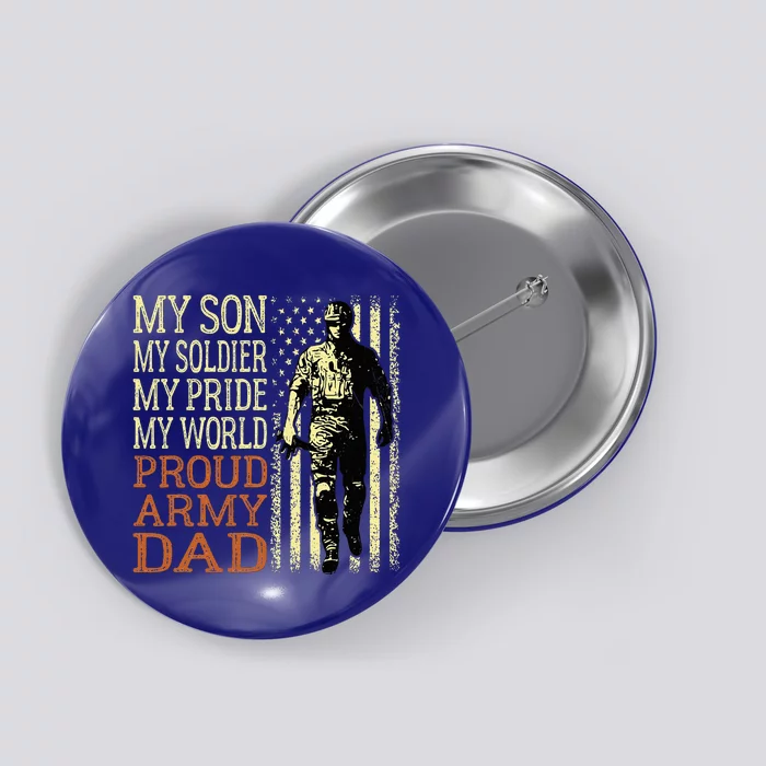 My Son Is A Soldier Hero Proud Army Dad Us Military Father Button