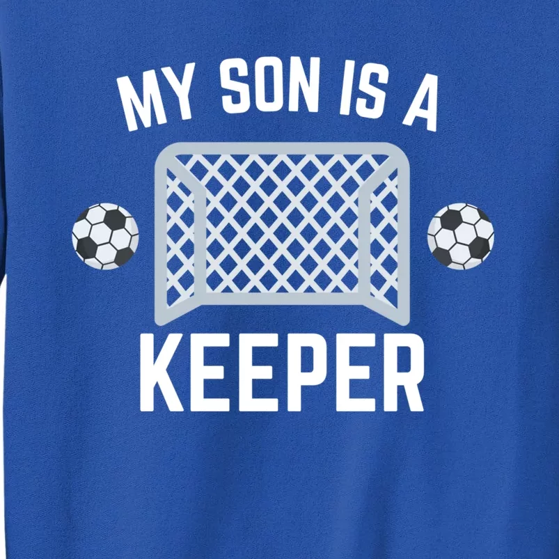 My Son Is A Keeper Soccer Goalie Player Parents Mom Dad Gift Sweatshirt