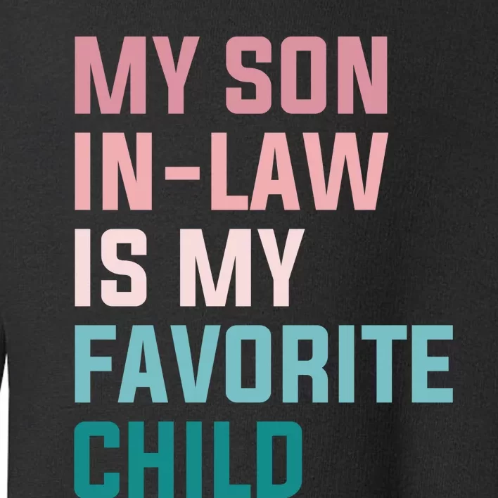 My Son In Law Is My Favorite Child Toddler Sweatshirt