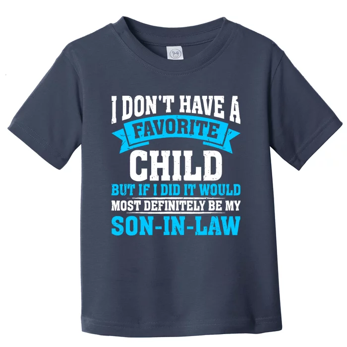 My Son In Law Is My Favorite Child Definitely My Soninlaw Toddler T-Shirt