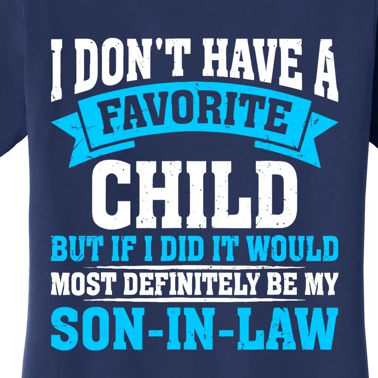 My Son In Law Is My Favorite Child Definitely My Soninlaw Women's T-Shirt