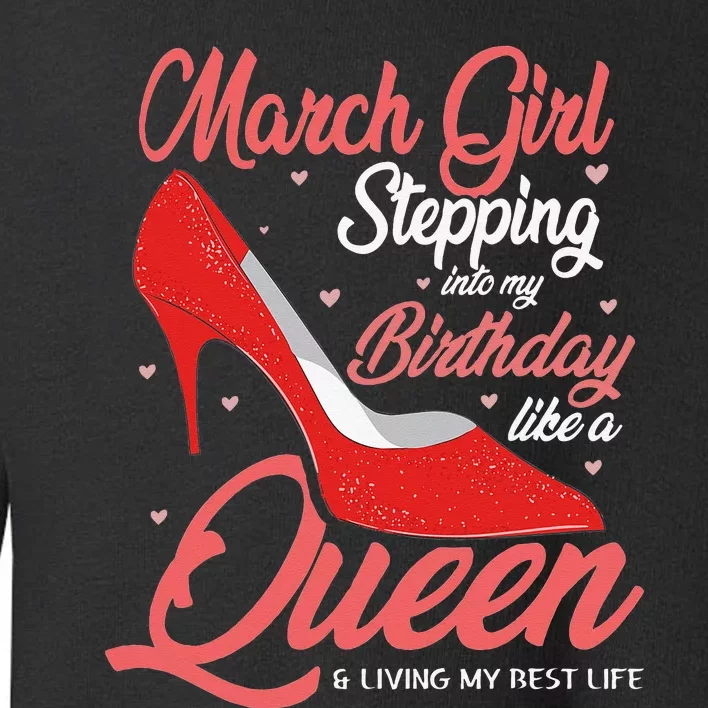 March Stepping into my birthday like a Queen Living Toddler Sweatshirt