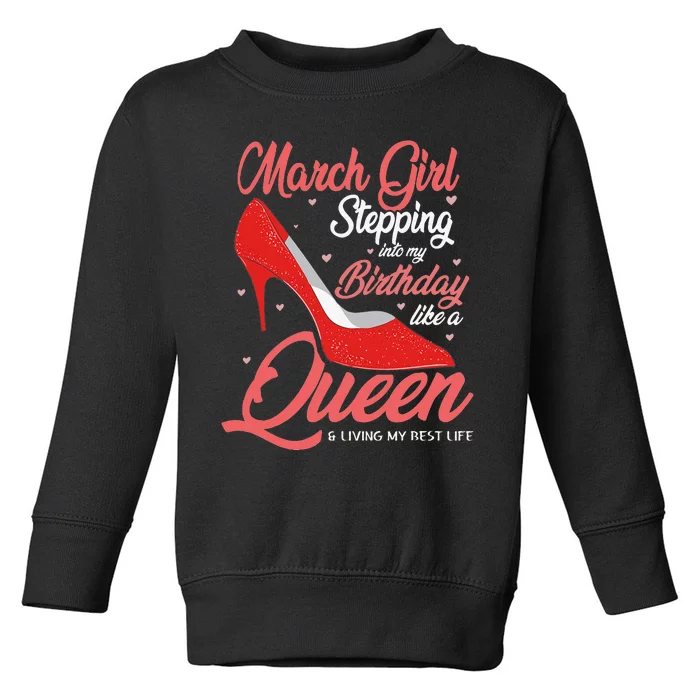 March Stepping into my birthday like a Queen Living Toddler Sweatshirt