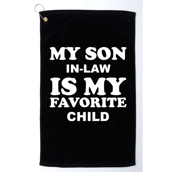 My Son In Law Is My Favorite Child Platinum Collection Golf Towel