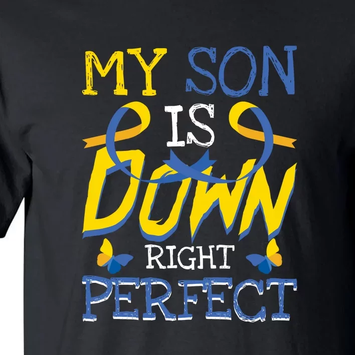 My Son Is Down Right Perfect Gift For Down Syndrome Awareness Tall T-Shirt