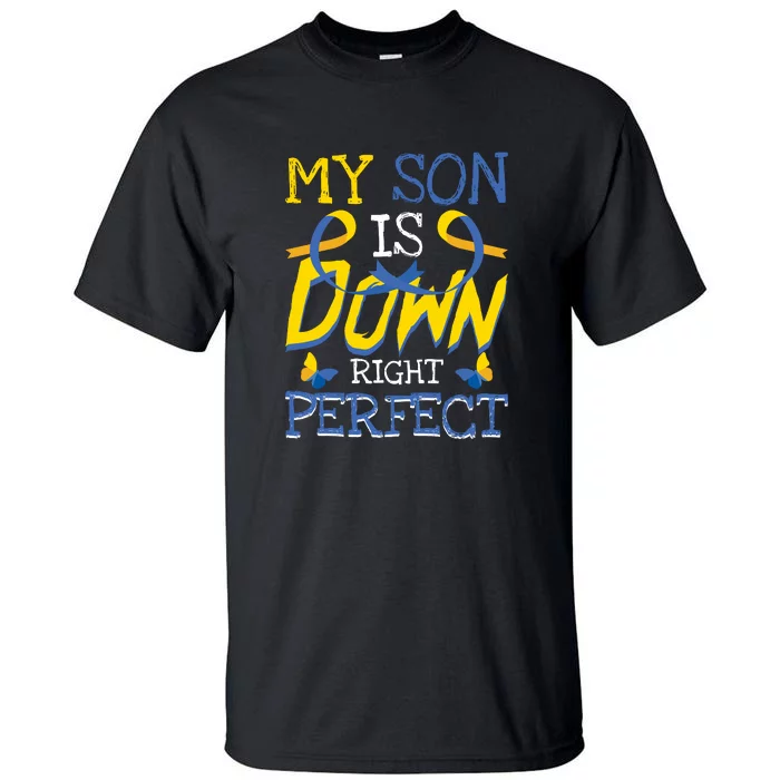 My Son Is Down Right Perfect Gift For Down Syndrome Awareness Tall T-Shirt