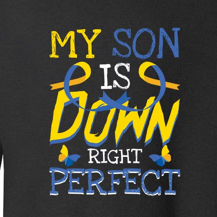 My Son Is Down Right Perfect Gift For Down Syndrome Awareness Toddler Sweatshirt