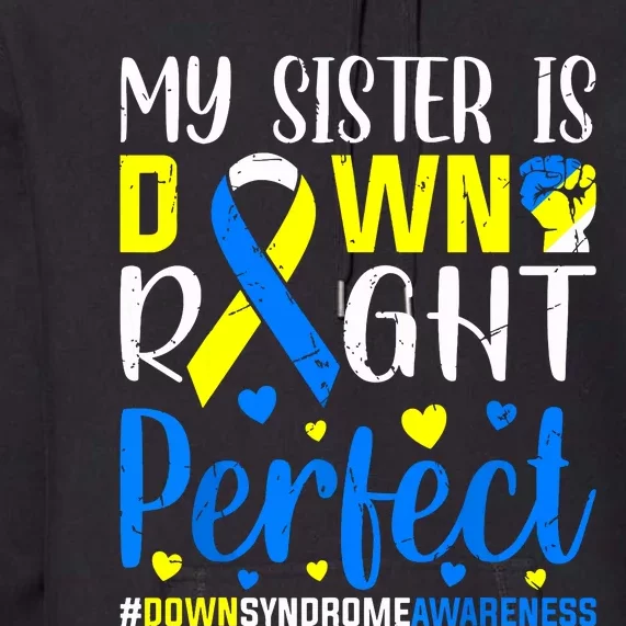 My Sister Is Down Right Perfect Down Syndrome Awareness Premium Hoodie