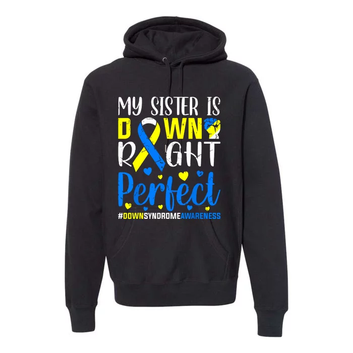 My Sister Is Down Right Perfect Down Syndrome Awareness Premium Hoodie