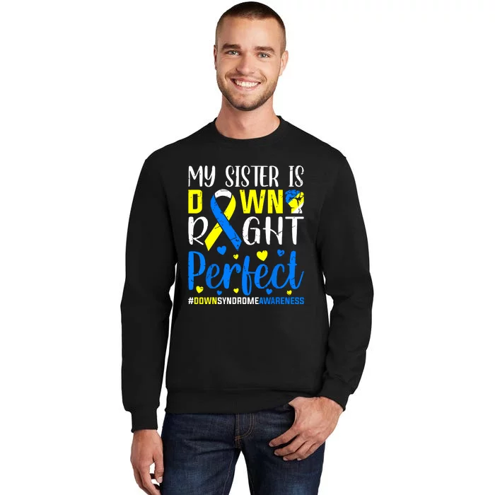 My Sister Is Down Right Perfect Down Syndrome Awareness Tall Sweatshirt