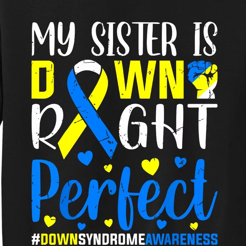 My Sister Is Down Right Perfect Down Syndrome Awareness Tall Sweatshirt