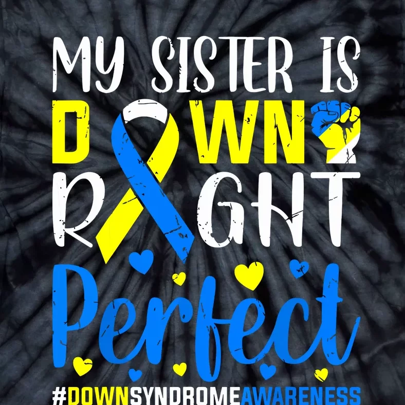 My Sister Is Down Right Perfect Down Syndrome Awareness Tie-Dye T-Shirt