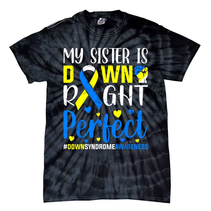 My Sister Is Down Right Perfect Down Syndrome Awareness Tie-Dye T-Shirt