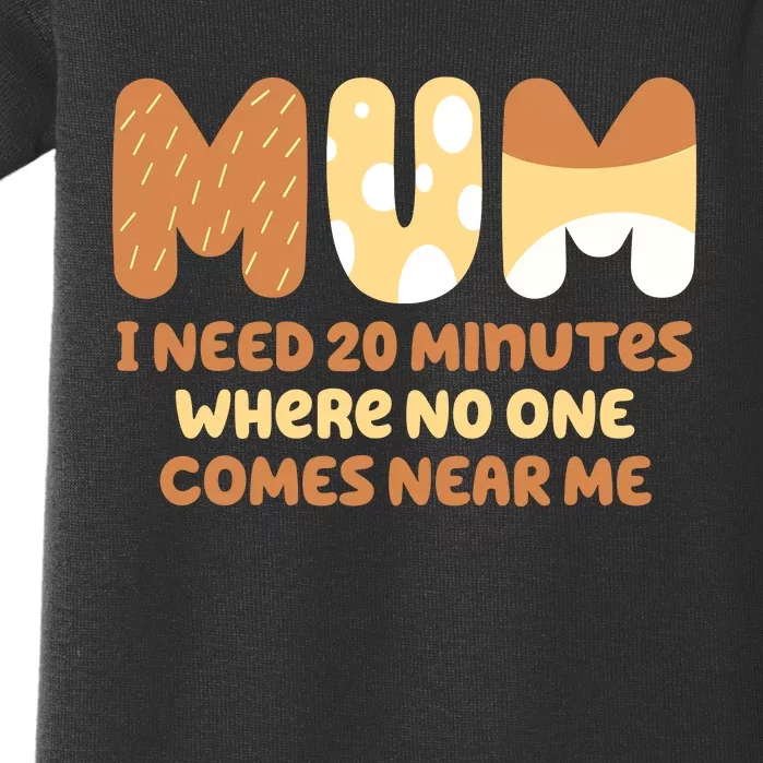 Mom Says I Need 20 Minutes Where No One Comes Near Me Baby Bodysuit