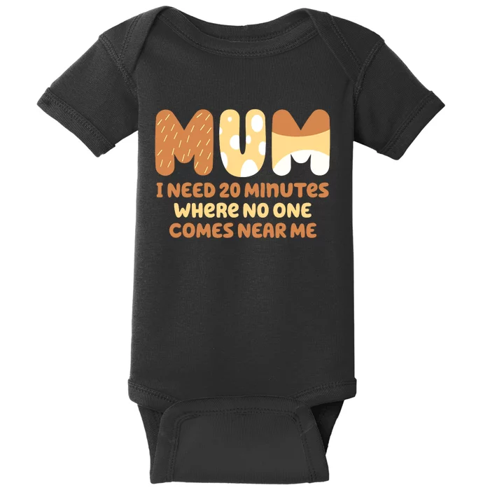 Mom Says I Need 20 Minutes Where No One Comes Near Me Baby Bodysuit