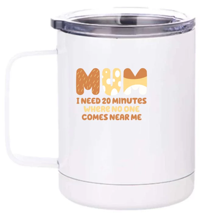 Mom Says I Need 20 Minutes Where No One Comes Near Me Front & Back 12oz Stainless Steel Tumbler Cup