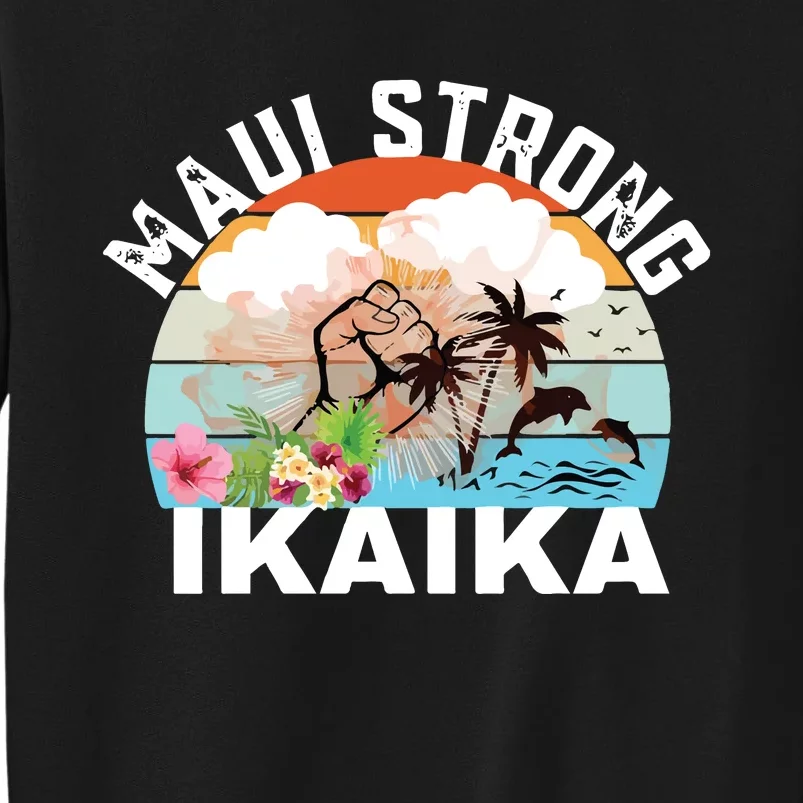 Maui Strong Ikaika Lahaina Banyan Tree Maui Hawaii Shoreline Tall Sweatshirt