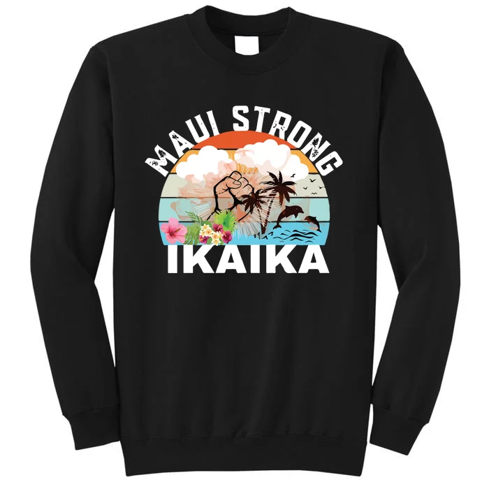 Maui Strong Ikaika Lahaina Banyan Tree Maui Hawaii Shoreline Tall Sweatshirt