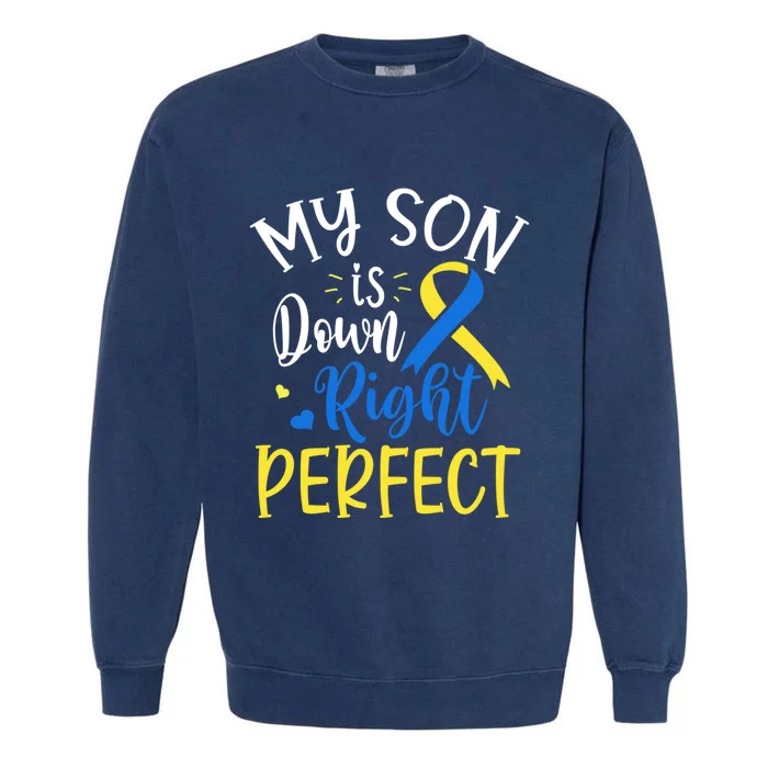 My Son Is Down Right Perfect Down Syndrome Awareness Mom Dad Gift Garment-Dyed Sweatshirt