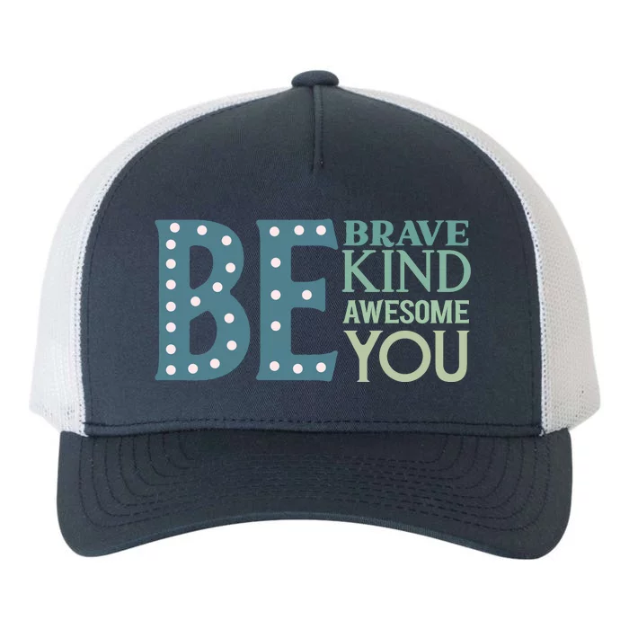 Motivational Slogans Inspirational Quotes Be Kind Be Brave Be You Yupoong Adult 5-Panel Trucker Hat