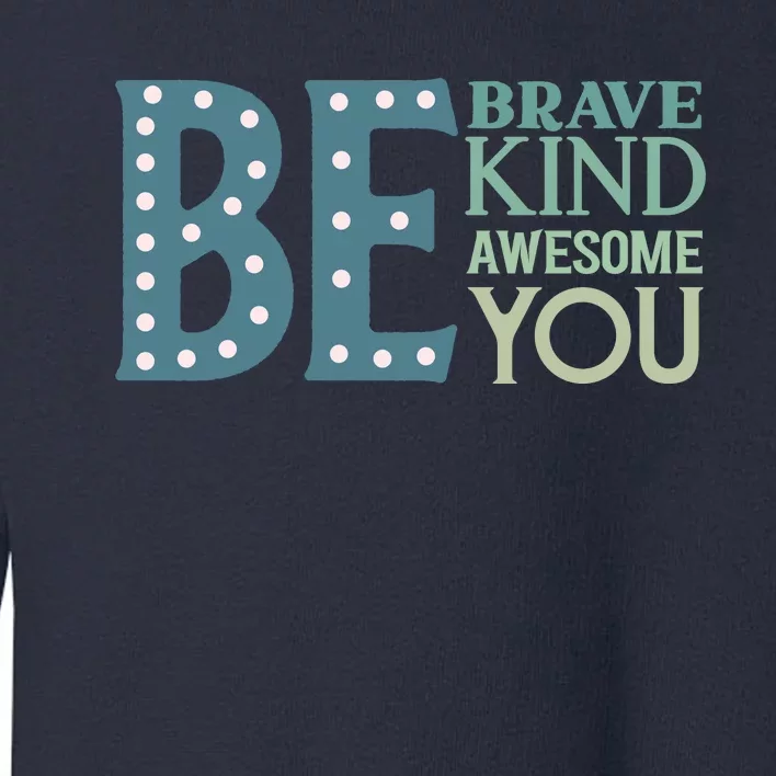 Motivational Slogans Inspirational Quotes Be Kind Be Brave Be You Toddler Sweatshirt