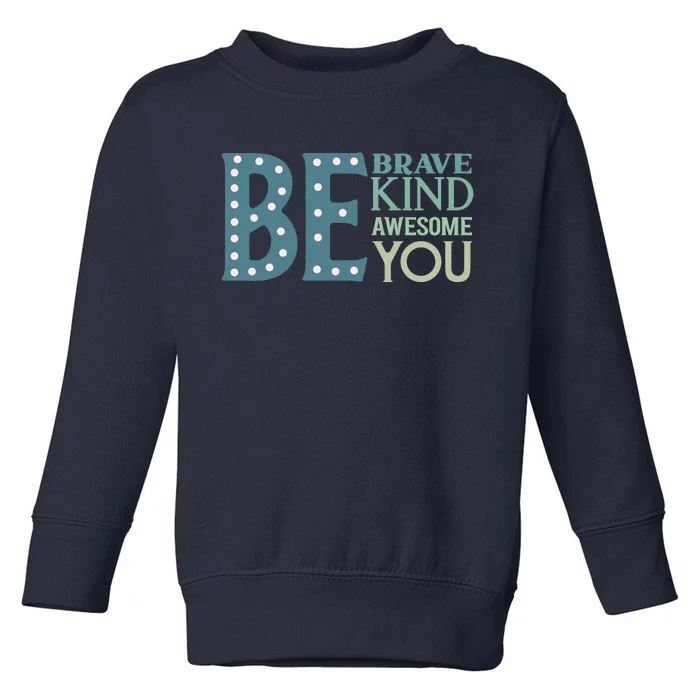 Motivational Slogans Inspirational Quotes Be Kind Be Brave Be You Toddler Sweatshirt