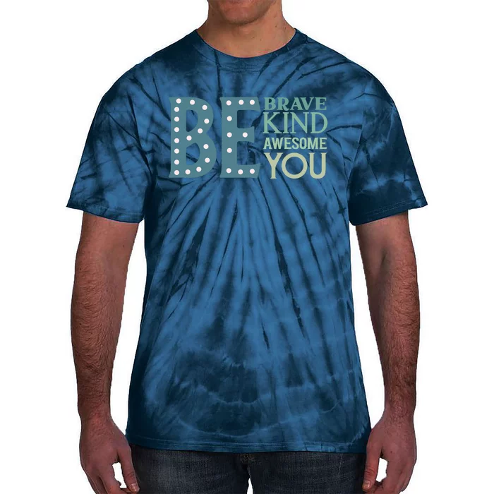 Motivational Slogans Inspirational Quotes Be Kind Be Brave Be You Tie-Dye T-Shirt