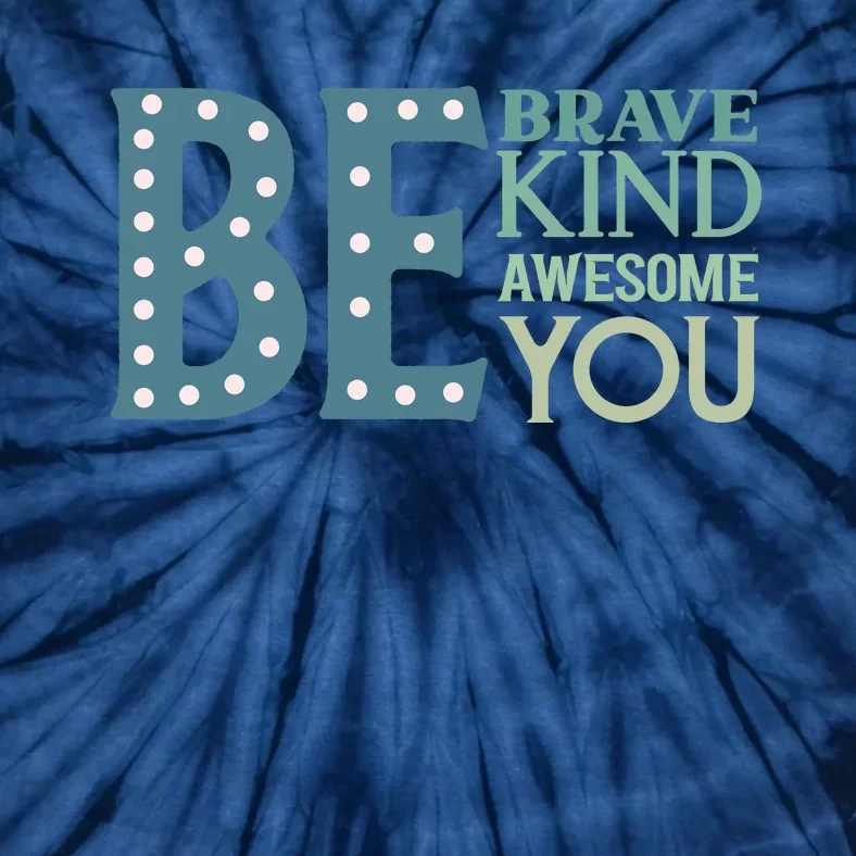 Motivational Slogans Inspirational Quotes Be Kind Be Brave Be You Tie-Dye T-Shirt