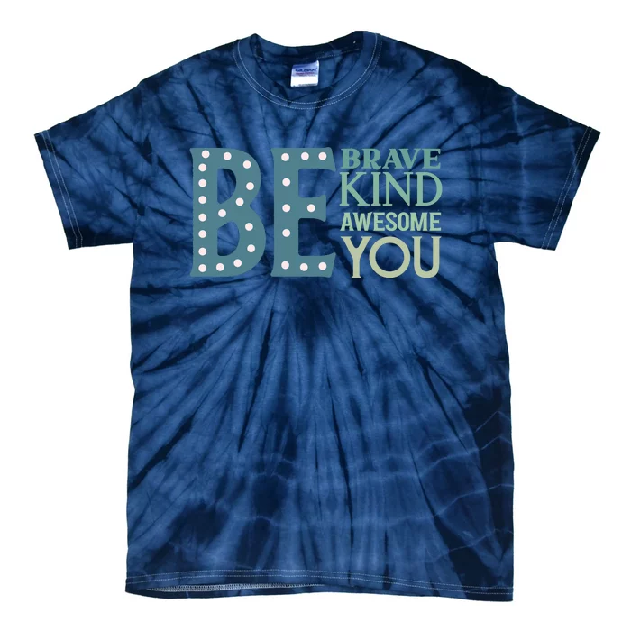 Motivational Slogans Inspirational Quotes Be Kind Be Brave Be You Tie-Dye T-Shirt