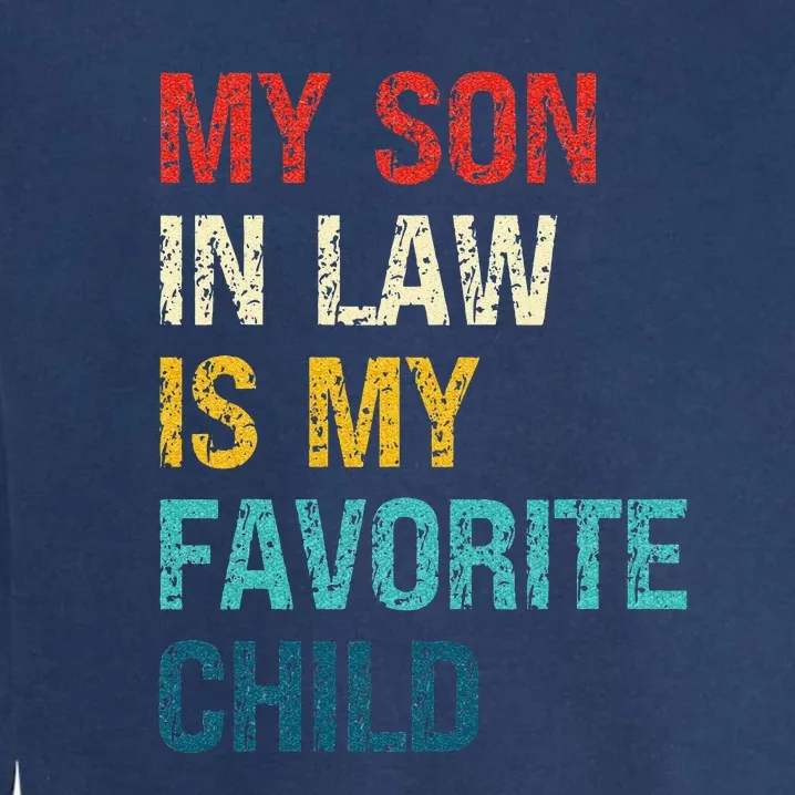 My Son In Law Is My Favorite Child Funny Family Humor Garment-Dyed Sweatshirt