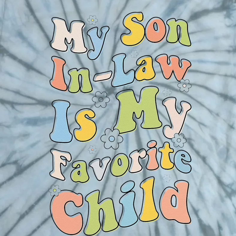 My Son In Law Is My Favorite Child Funny For Mother In Law Tie-Dye T-Shirt