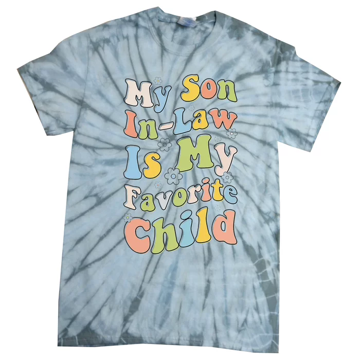 My Son In Law Is My Favorite Child Funny For Mother In Law Tie-Dye T-Shirt