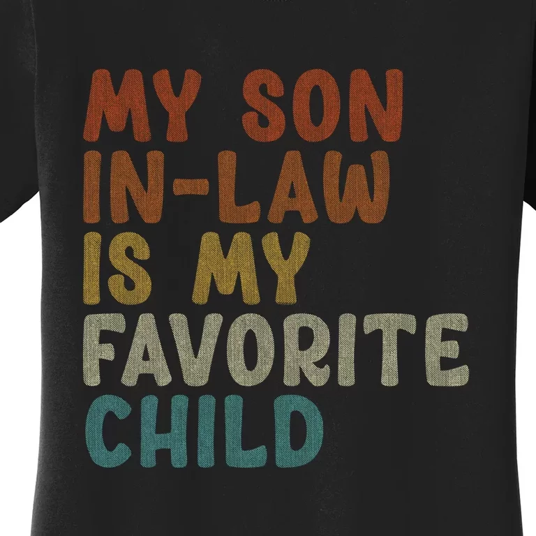 My Son In Law Is My Favorite Child Son In Law Funny Women's T-Shirt