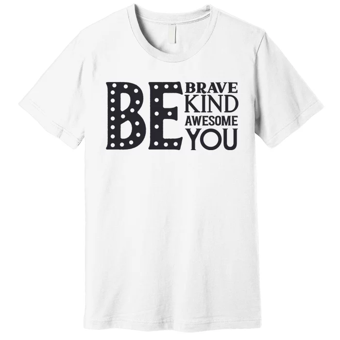 Motivational Slogans Inspirational Quotes Be Kind Be Brave Be You Premium T-Shirt