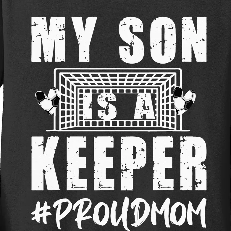 My Son Is A Keeper Proud Soccer Goalkeeper Mom Kids Long Sleeve Shirt