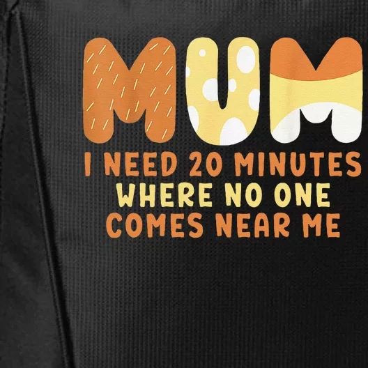 Mom Says I Need 20 Minutes Where No One Comes Near Me City Backpack