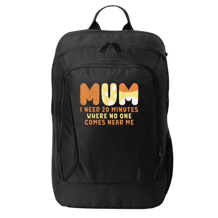 Mom Says I Need 20 Minutes Where No One Comes Near Me City Backpack