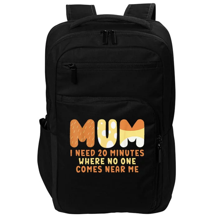 Mom Says I Need 20 Minutes Where No One Comes Near Me Impact Tech Backpack