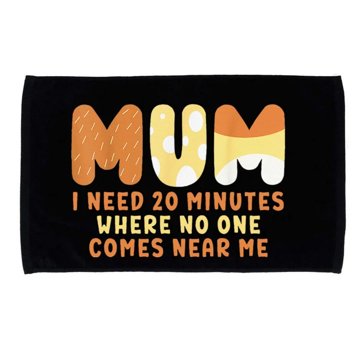 Mom Says I Need 20 Minutes Where No One Comes Near Me Microfiber Hand Towel