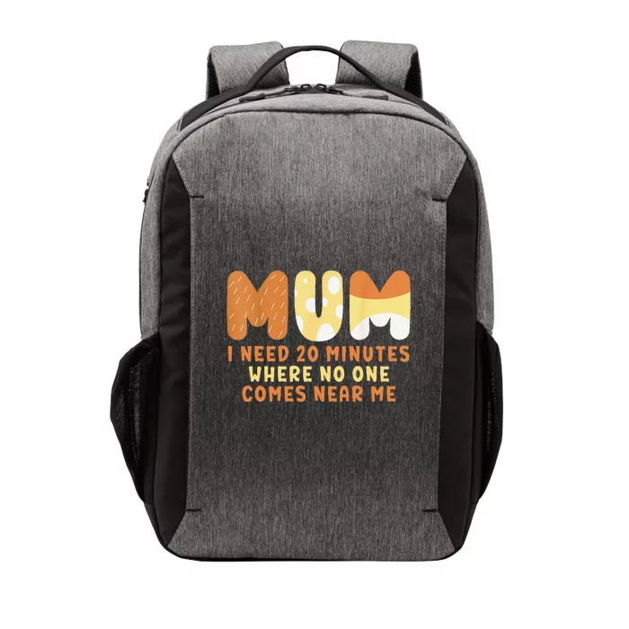 Mom Says I Need 20 Minutes Where No One Comes Near Me Vector Backpack