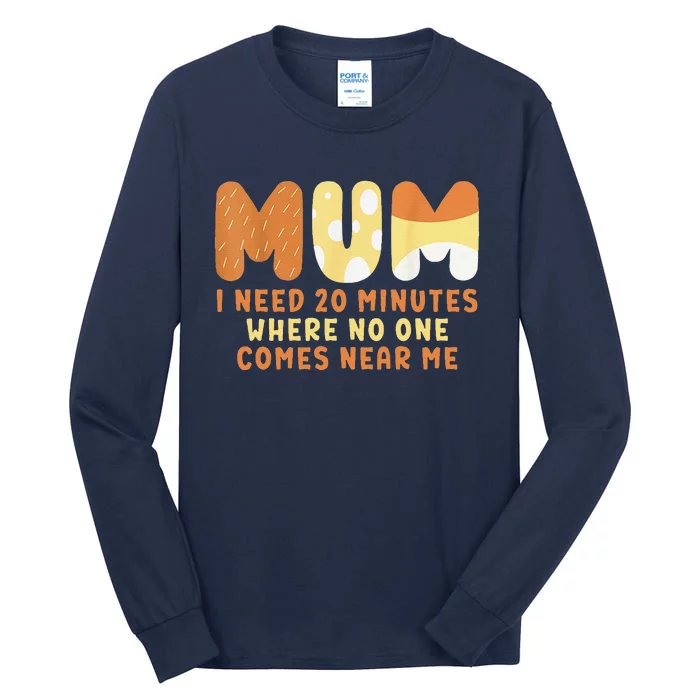 Mom Says I Need 20 Minutes Where No One Comes Near Me Tall Long Sleeve T-Shirt