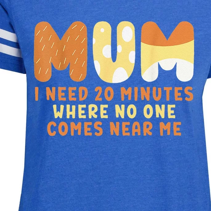 Mom Says I Need 20 Minutes Where No One Comes Near Me Enza Ladies Jersey Football T-Shirt