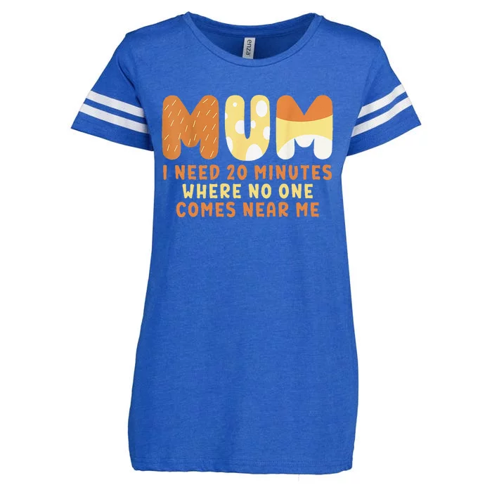 Mom Says I Need 20 Minutes Where No One Comes Near Me Enza Ladies Jersey Football T-Shirt