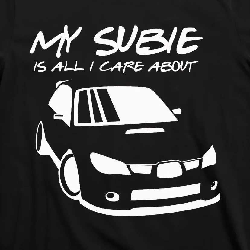 My subie is all i care about T-Shirt