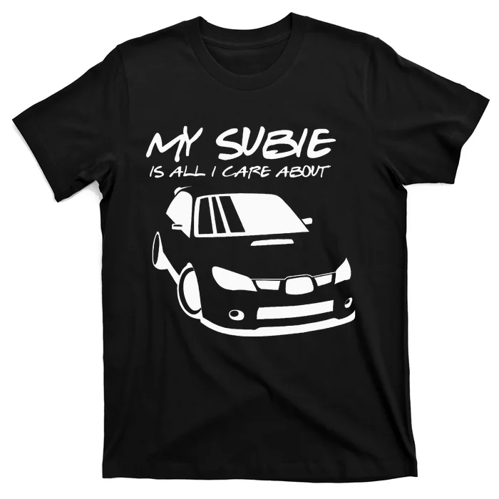 My subie is all i care about T-Shirt