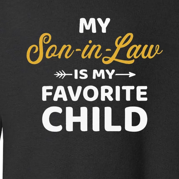 My Son In Law Is My Favorite Child For Mother In Law Toddler Sweatshirt