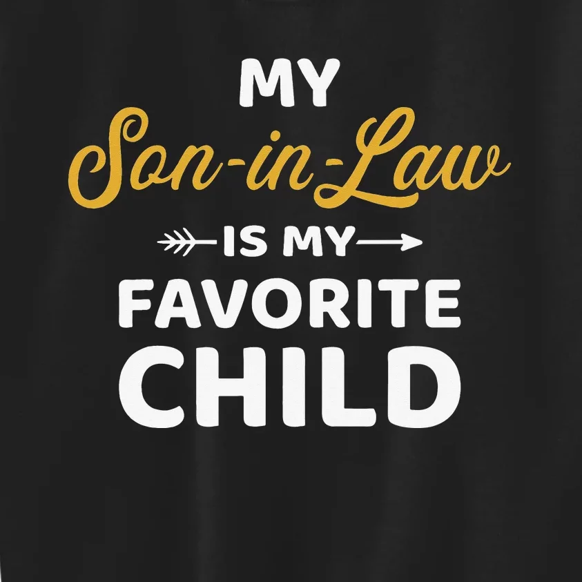 My Son In Law Is My Favorite Child For Mother In Law Kids Sweatshirt