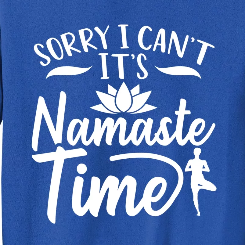 Meditation Sorry I Cant Its Namaste Time Yoga Great Gift Tall Sweatshirt