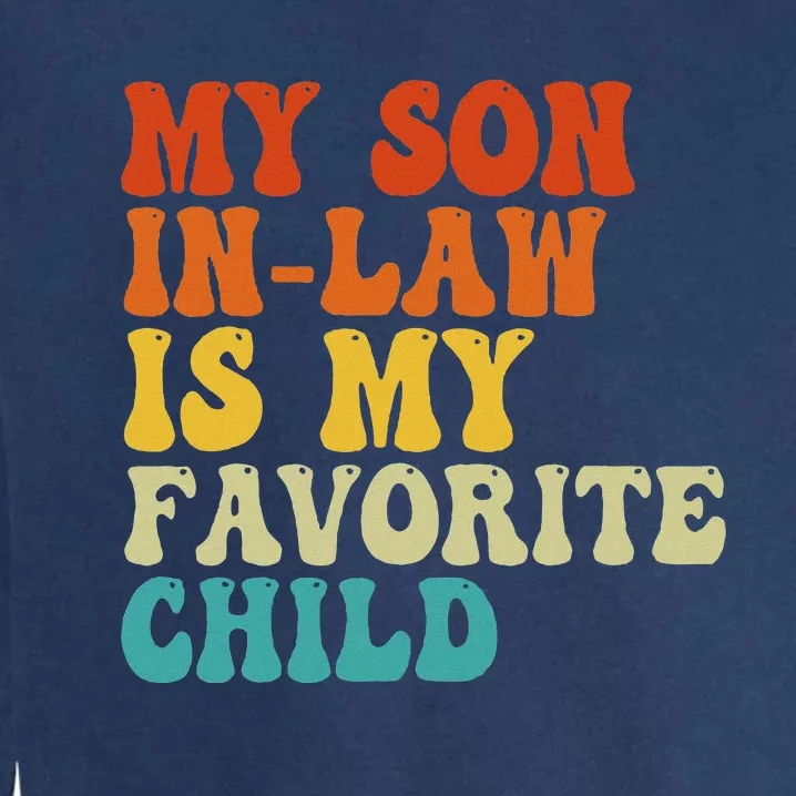 My Son In Law Is My Favorite Child Funny Family Humor Retro Garment-Dyed Sweatshirt